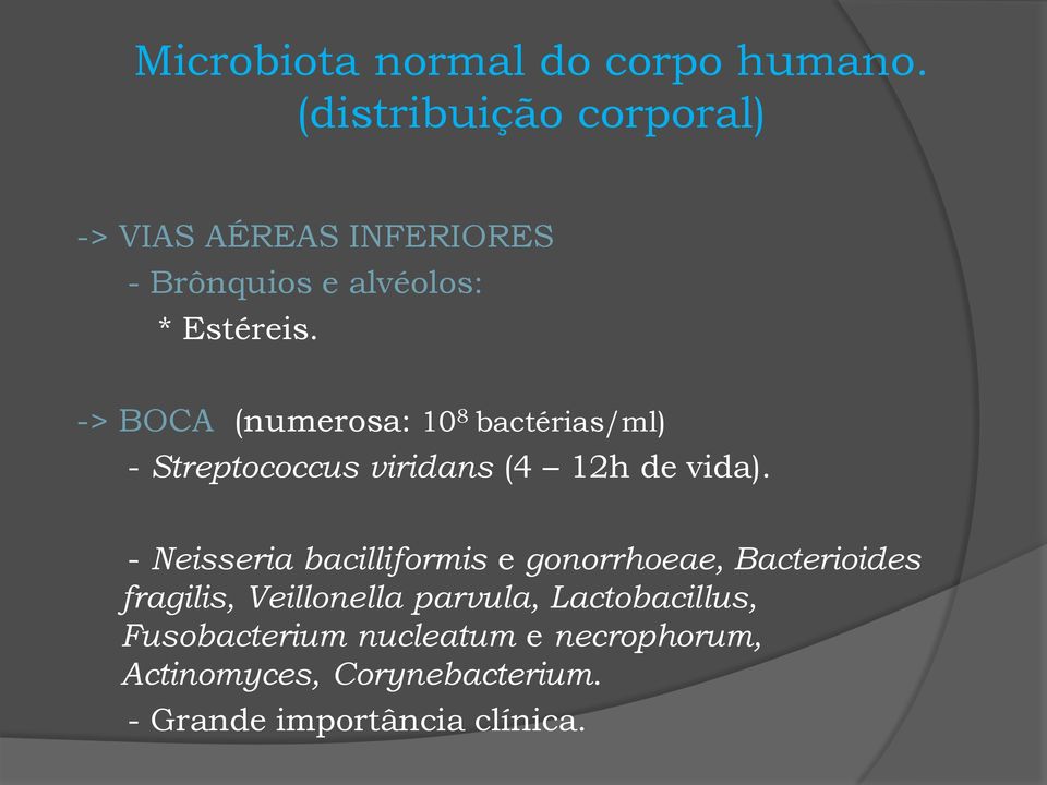 -> BOCA (numerosa: 10 8 bactérias/ml) - Streptococcus viridans (4 12h de vida).