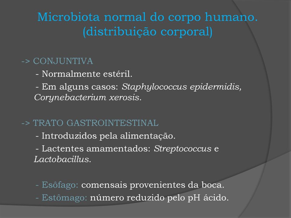 - Em alguns casos: Staphylococcus epidermidis, Corynebacterium xerosis.