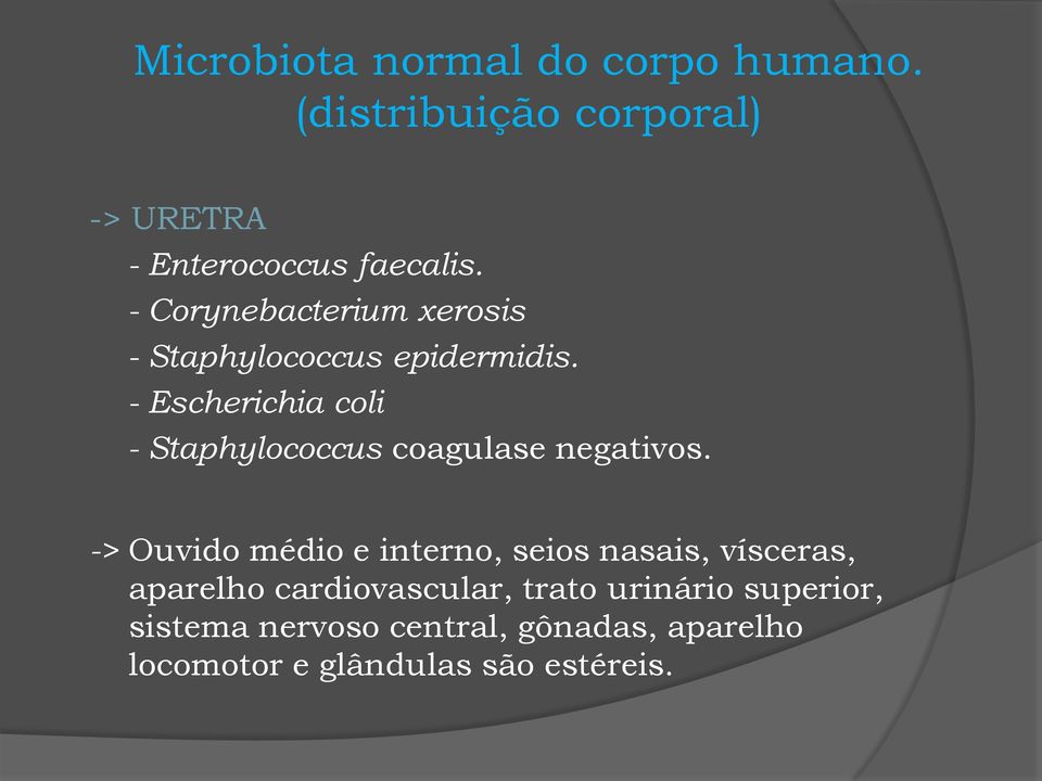 - Escherichia coli - Staphylococcus coagulase negativos.