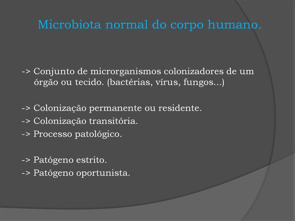 (bactérias, vírus, fungos...) -> Colonização permanente ou residente.