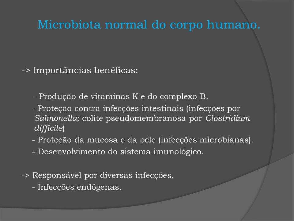 - Proteção contra infecções intestinais (infecções por Salmonella; colite pseudomembranosa por