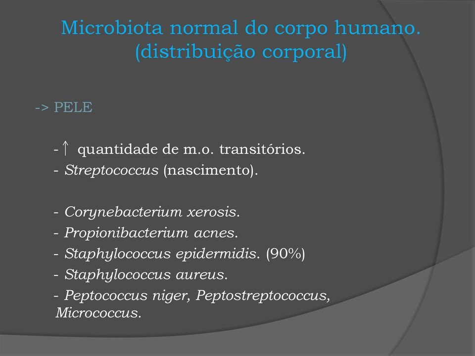 - Streptococcus (nascimento). - Corynebacterium xerosis.