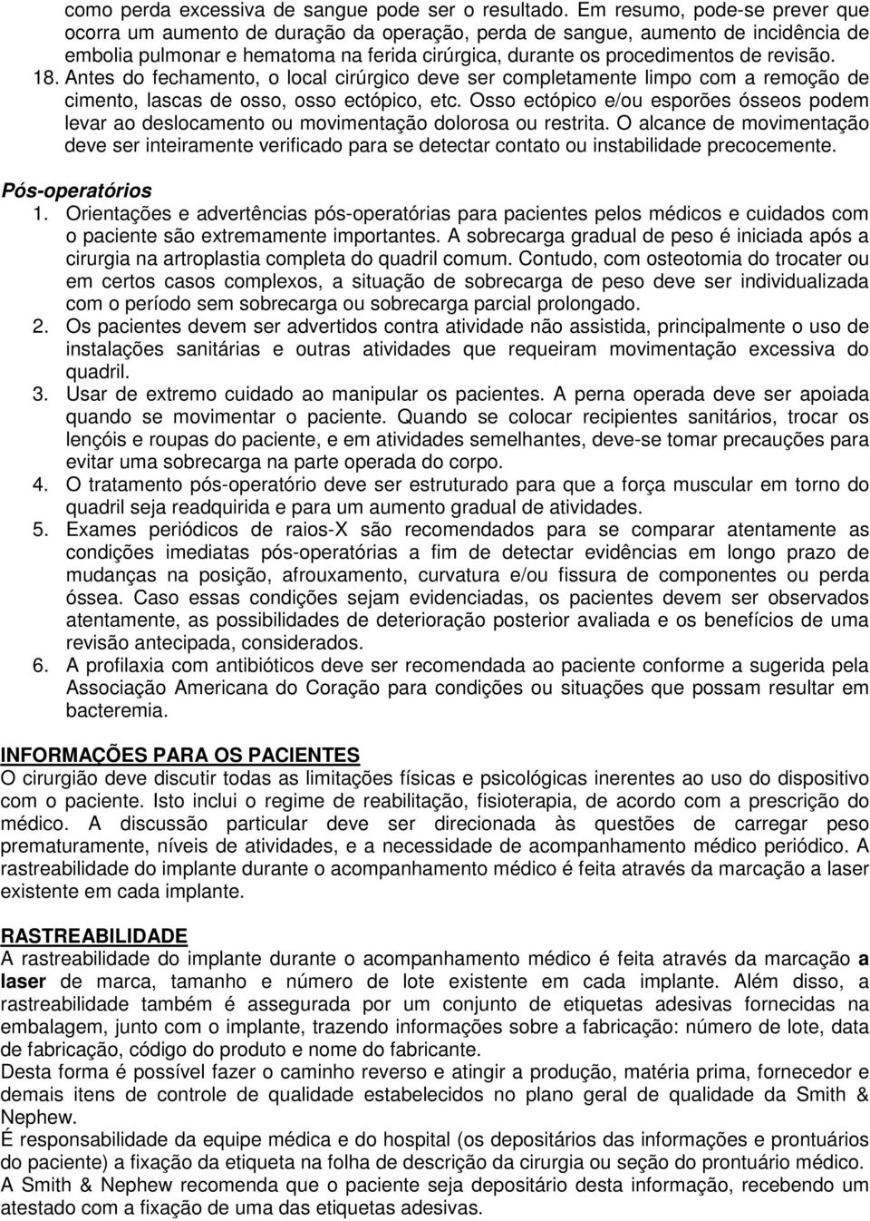 18. Antes do fechamento, o local cirúrgico deve ser completamente limpo com a remoção de cimento, lascas de osso, osso ectópico, etc.