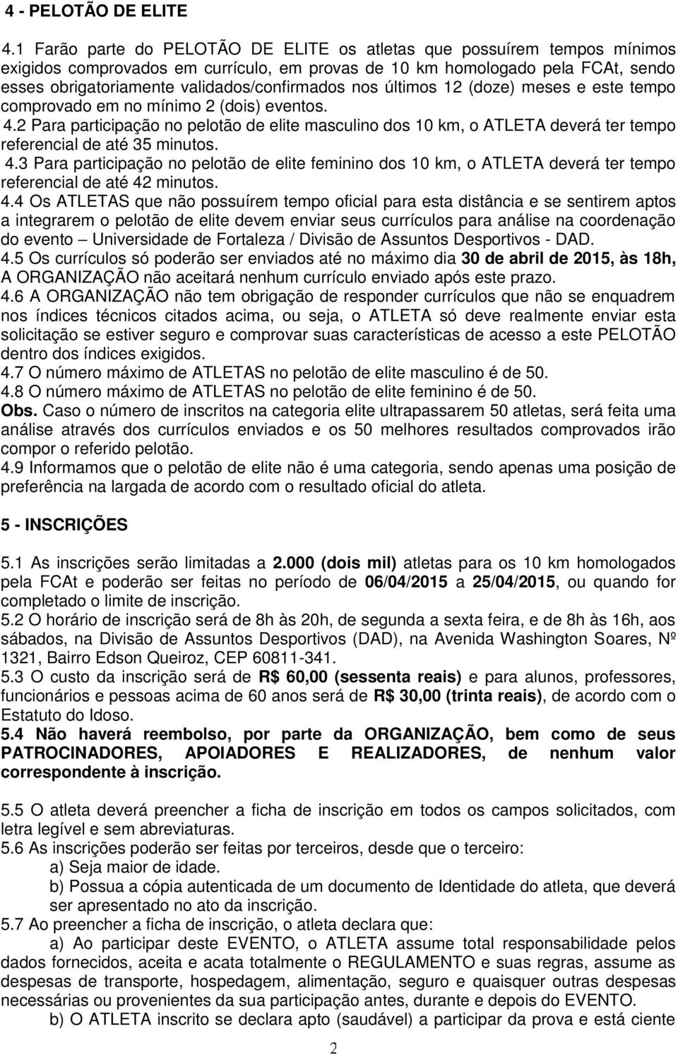 validados/confirmados nos últimos 12 (doze) meses e este tempo comprovado em no mínimo 2 (dois) eventos. 4.