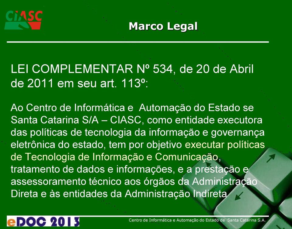 de tecnologia da informação e governança eletrônica do estado, tem por objetivo executar políticas de Tecnologia de