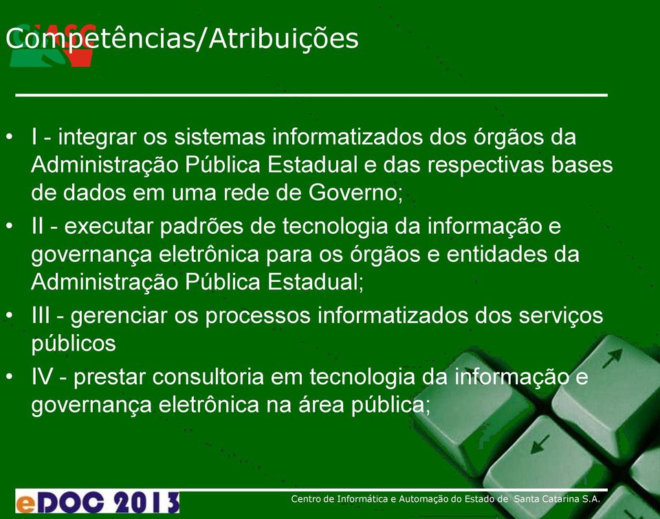 eletrônica para os órgãos e entidades da Administração Pública Estadual; III - gerenciar os processos