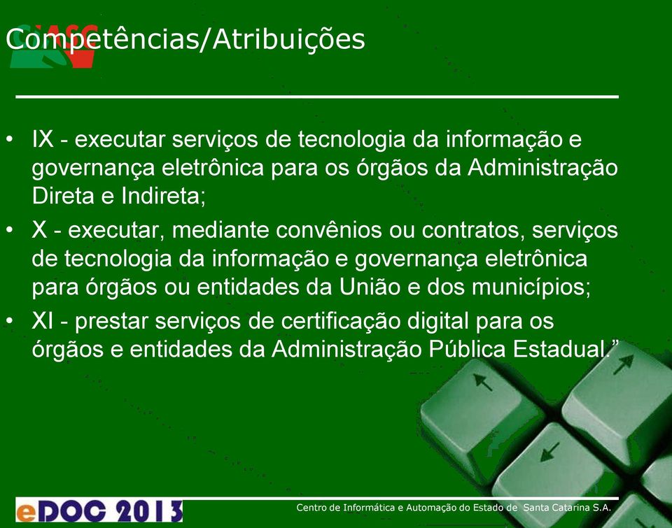 tecnologia da informação e governança eletrônica para órgãos ou entidades da União e dos municípios; XI