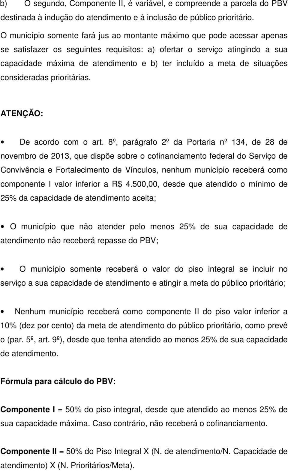 a meta de situações consideradas prioritárias. ATENÇÃO: De acordo com o art.