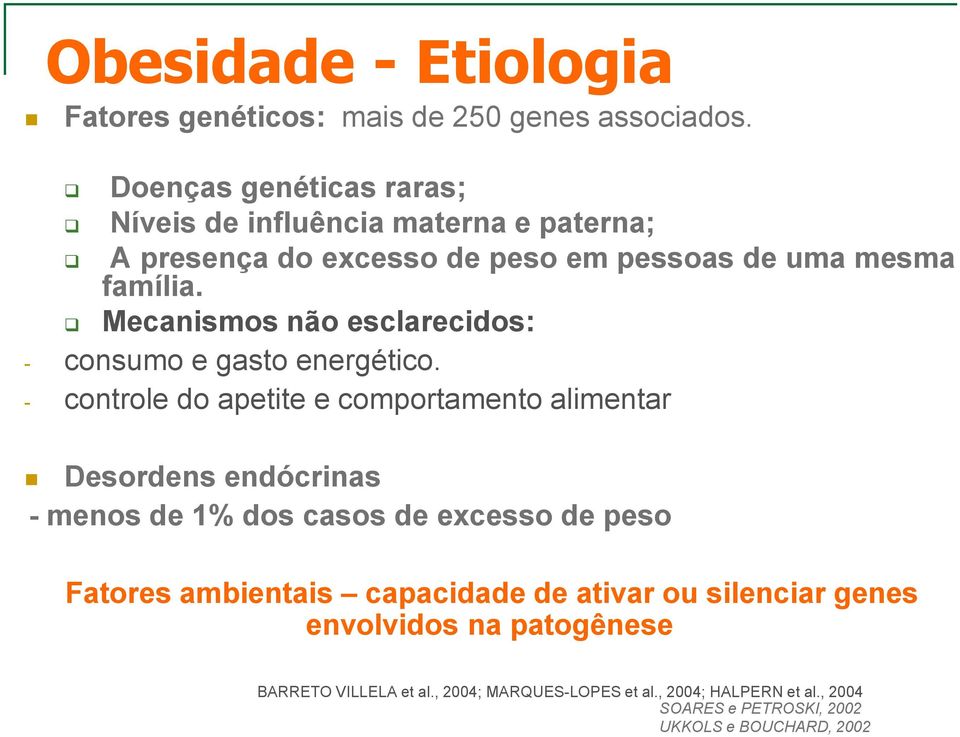 Mecanismos não esclarecidos: - consumo e gasto energético.