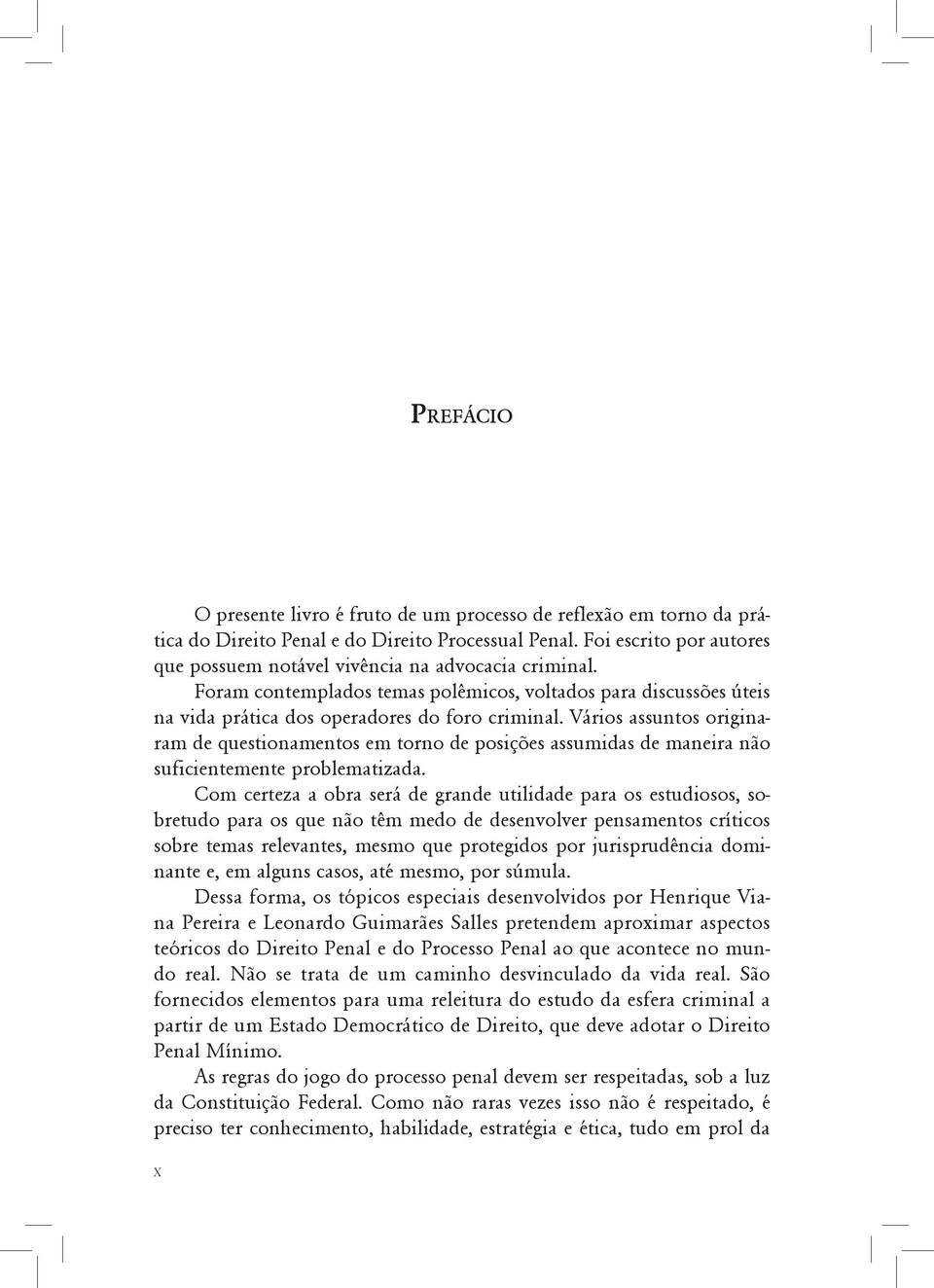 Vários assuntos originaram de questionamentos em torno de posições assumidas de maneira não suficientemente problematizada.