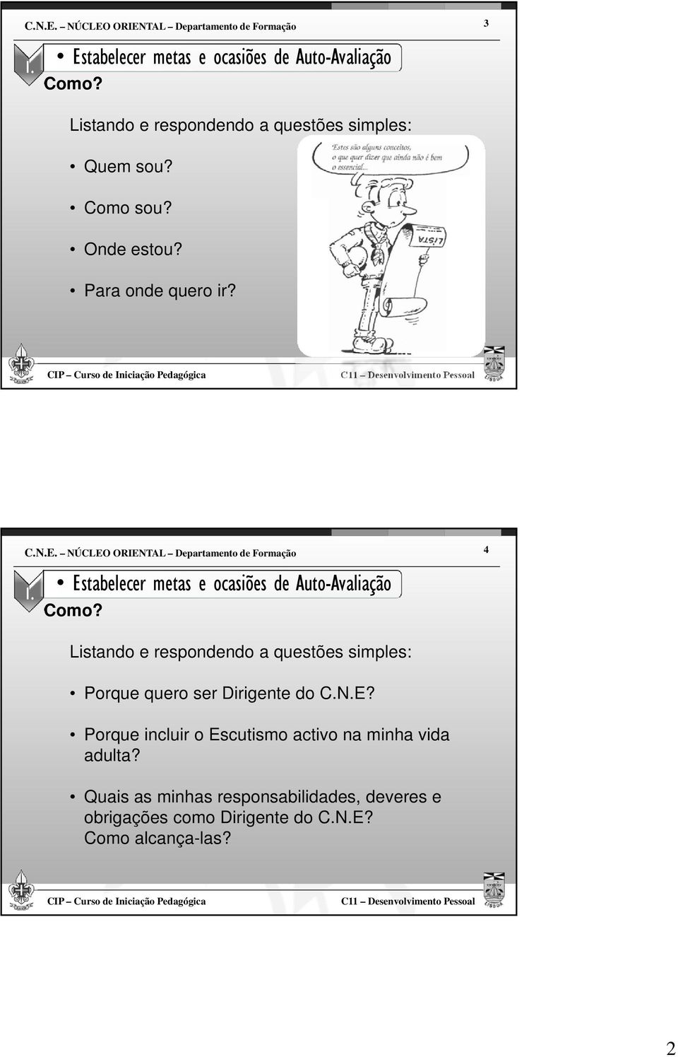 NÚCLEO ORIENTAL Departamento de Formação 4 1. Estabelecer metas e ocasiões de Auto-Avaliação Como?