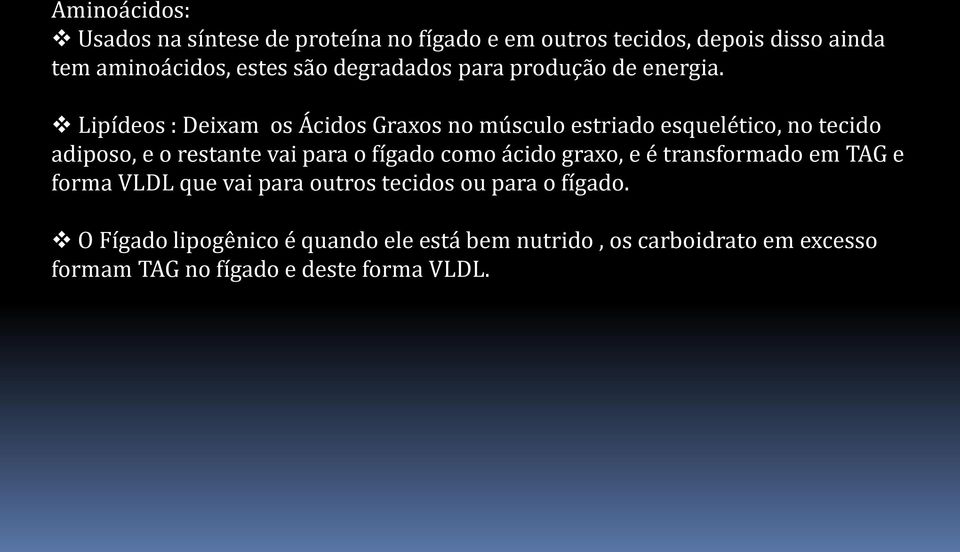 Lipídeos : Deixam os Ácidos Graxos no músculo estriado esquelético, no tecido adiposo, e o restante vai para o fígado como