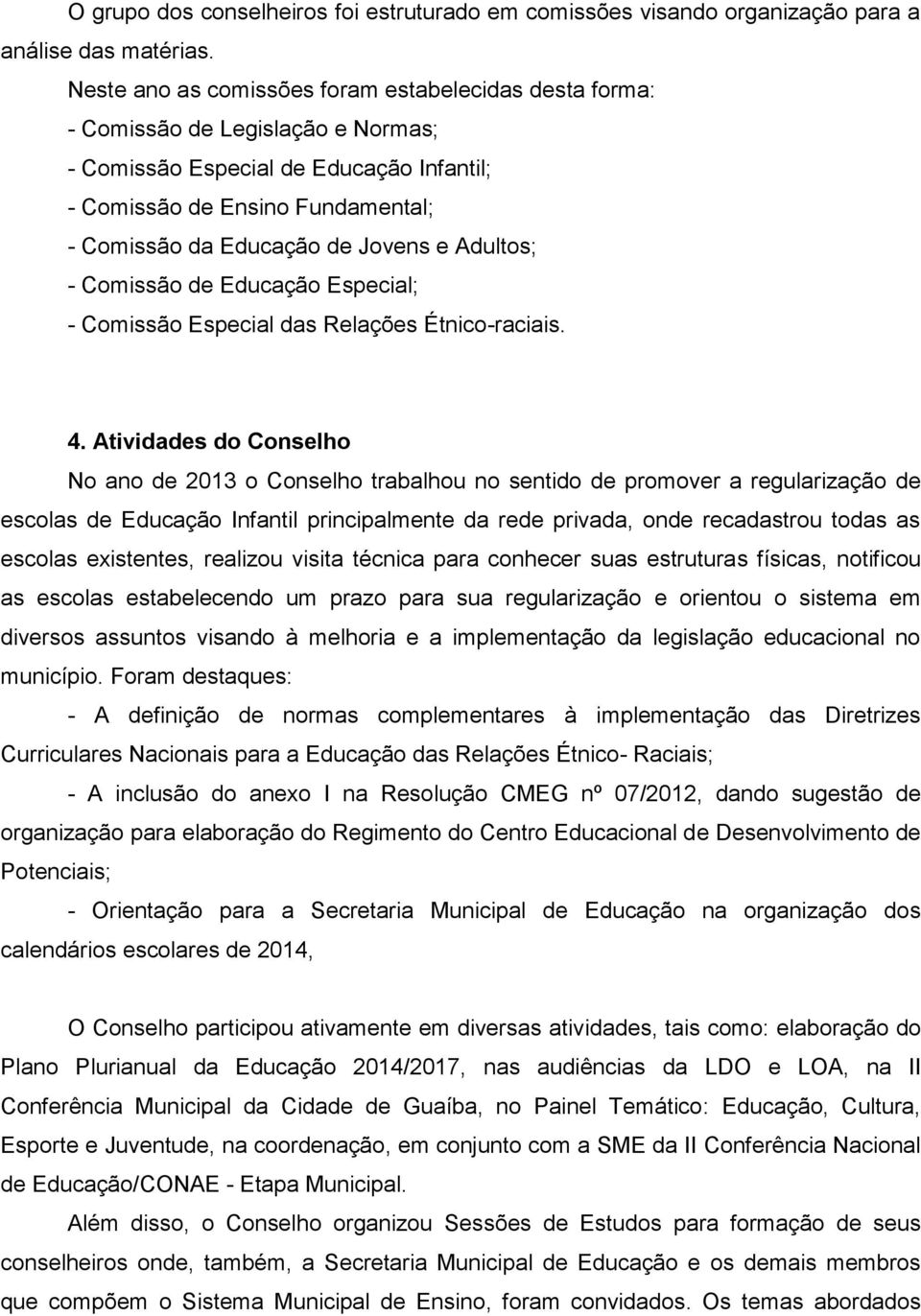 e Adultos; - Comissão de Educação Especial; - Comissão Especial das Relações Étnico-raciais. 4.