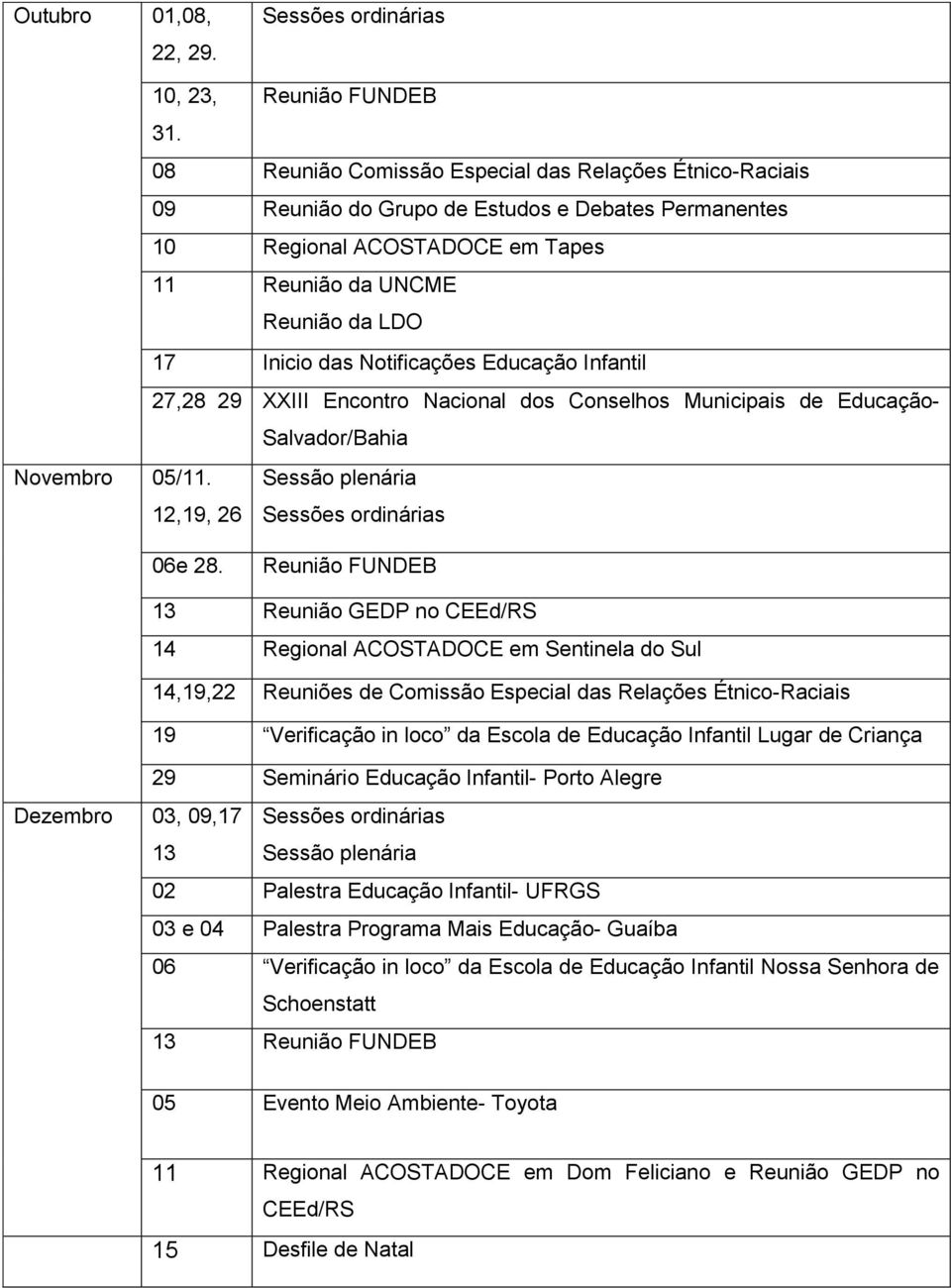 Notificações Educação Infantil 27,28 29 XXIII Encontro Nacional dos Conselhos Municipais de Educação- Salvador/Bahia Novembro 05/11. 12,19, 26 06e 28.