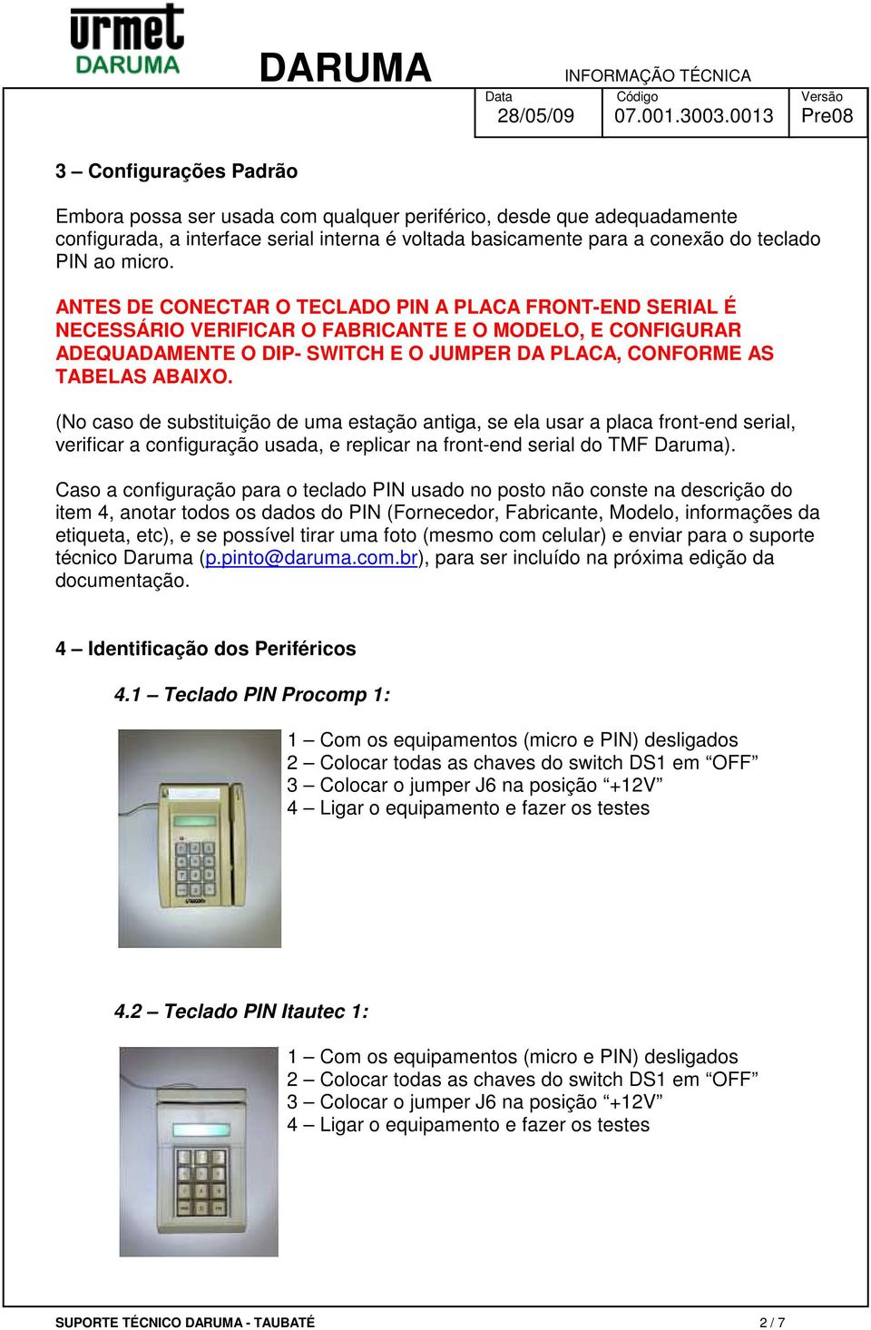 (No caso de substituição de uma estação antiga, se ela usar a placa front-end serial, verificar a configuração usada, e replicar na front-end serial do TMF Daruma).