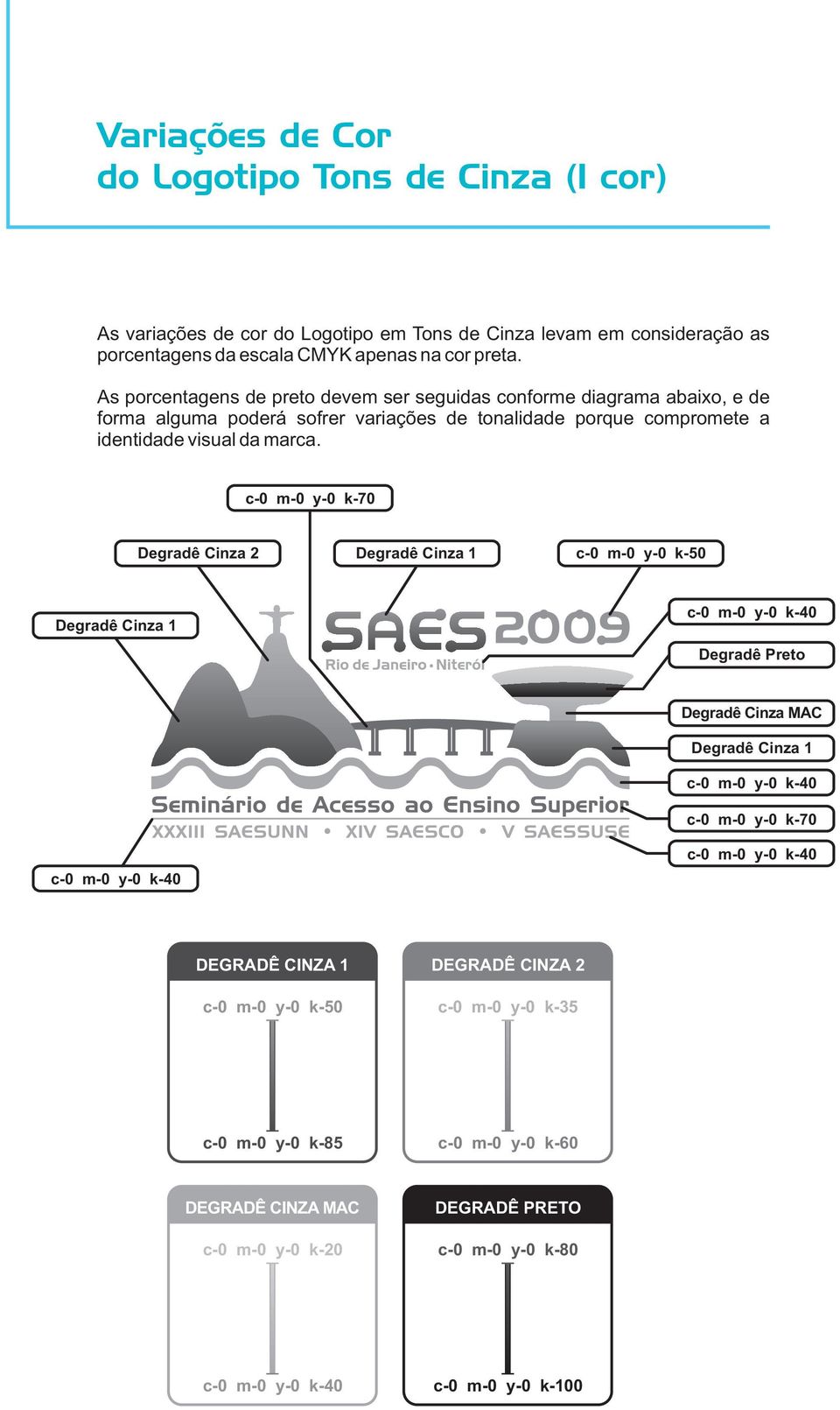 c-0 m-0 y-0 k-70 Degradê Cinza 2 Degradê Cinza 1 c-0 m-0 y-0 k-50 Degradê Cinza 1 c-0 m-0 y-0 k-40 Degradê Preto Degradê Cinza MAC Degradê Cinza 1 c-0 m-0 y-0 k-40 c-0 m-0 y-0 k-70 c-0 m-0