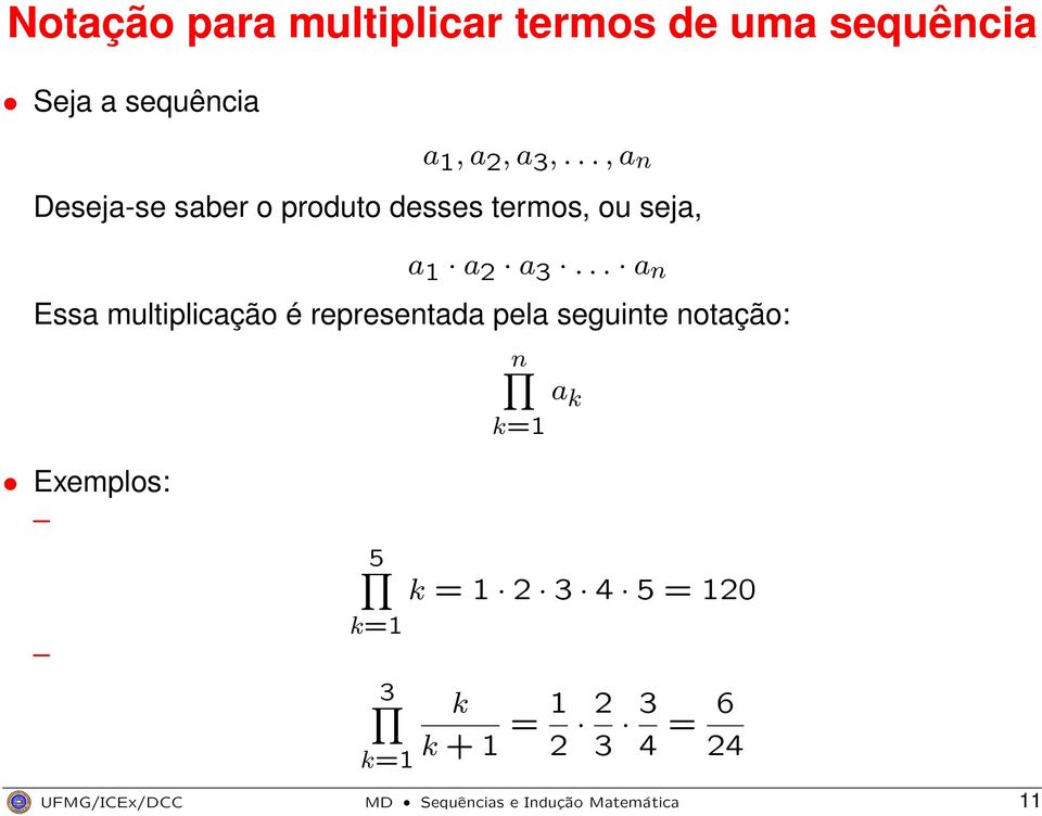 .. a n Essa multiplicação é representada pela seguinte notação: n a k k=1 Exemplos: