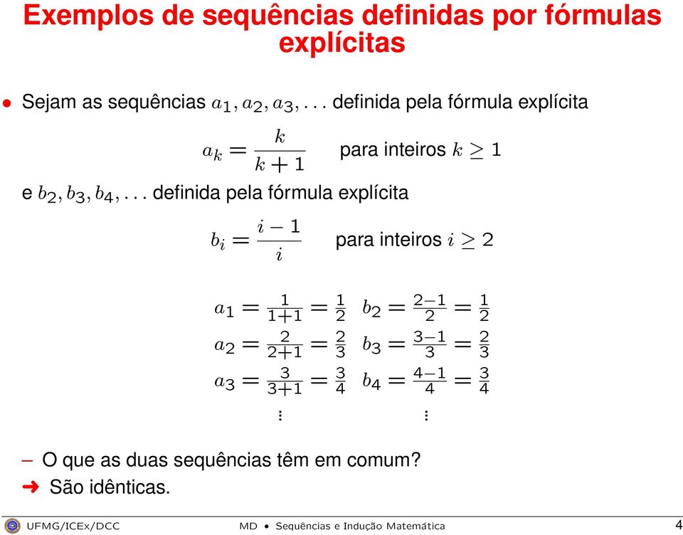 .. definida pela fórmula explícita b i = i 1 i para inteiros k 1 para inteiros i 2 a 1 = 1 1+1 = 1 2 b 2 = 2 1
