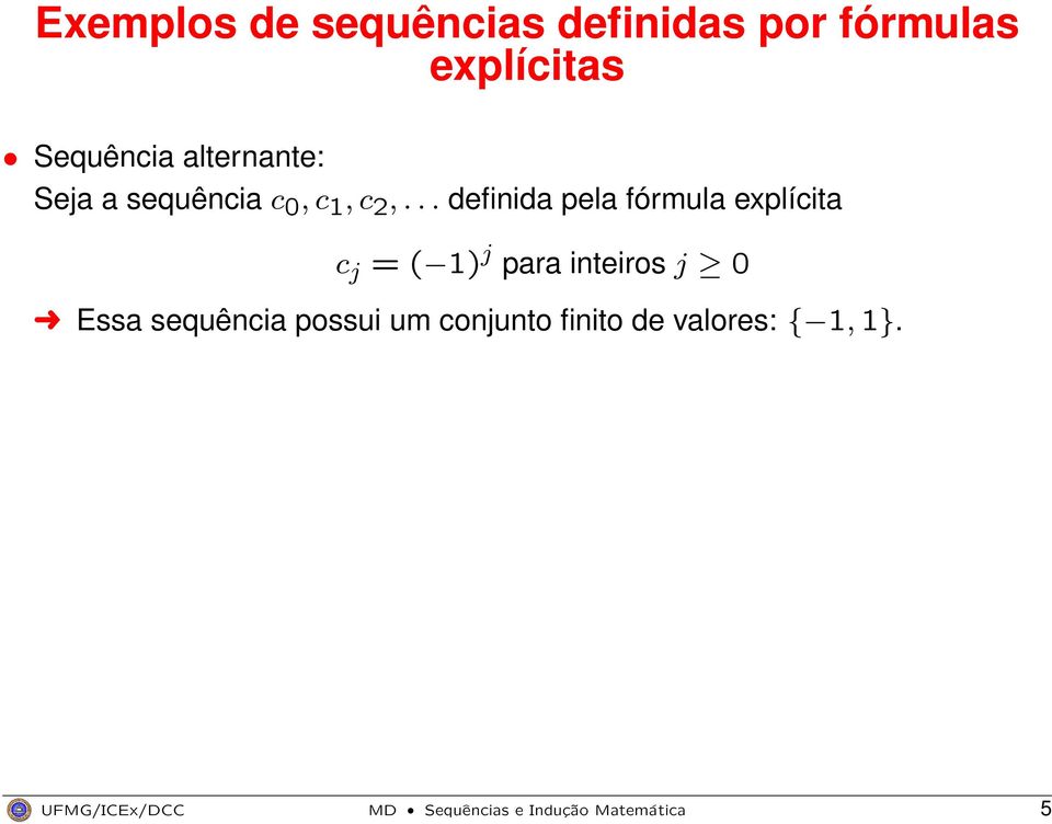 .. definida pela fórmula explícita c j = ( 1) j para inteiros j 0