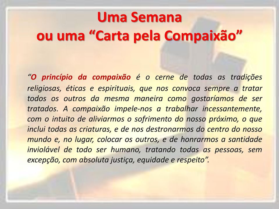 A compaixão impele-nos a trabalhar incessantemente, com o intuito de aliviarmos o sofrimento do nosso próximo, o que inclui todas as criaturas, e de