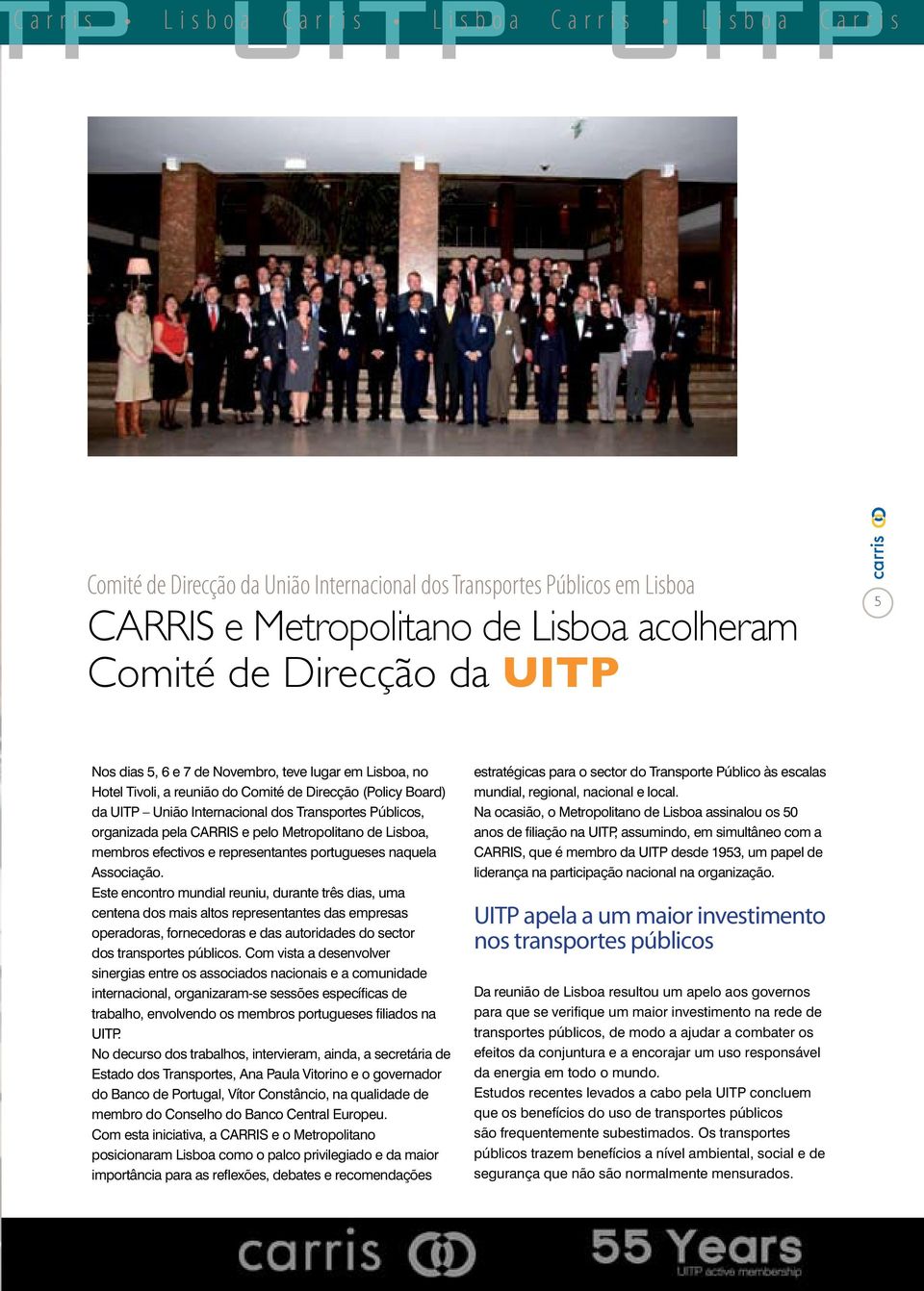 Transportes Públicos, organizada pela CARRIS e pelo Metropolitano de Lisboa, membros efectivos e representantes portugueses naquela Associação.