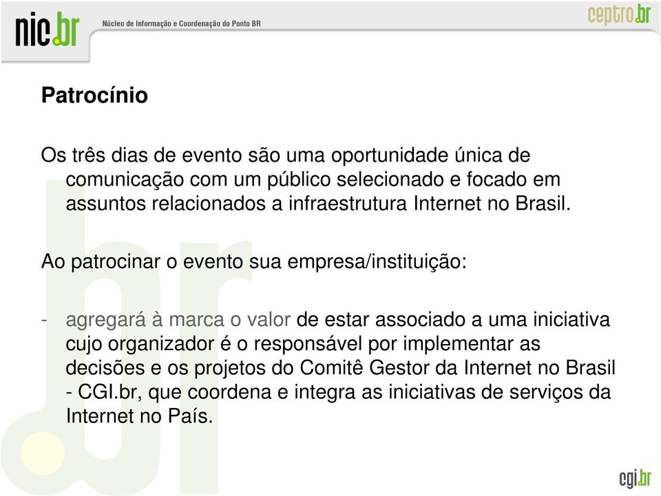 Ao patrocinar o evento sua empresa/instituição: - agregará à marca o valor de estar associado a uma iniciativa cujo