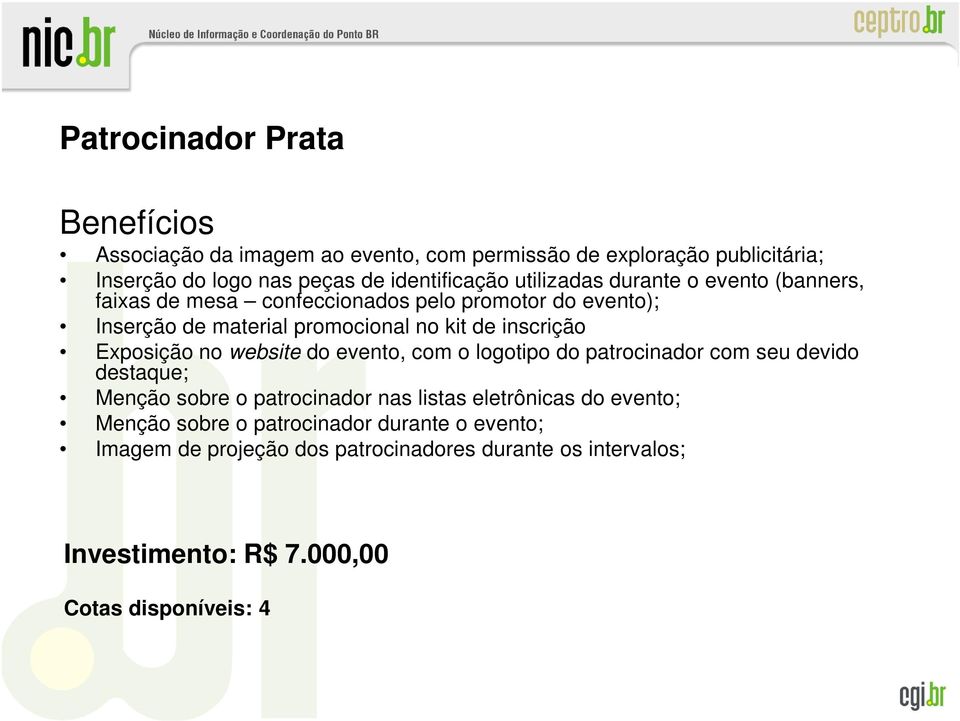 Exposição no website do evento, com o logotipo do patrocinador com seu devido destaque; Menção sobre o patrocinador nas listas eletrônicas do evento;