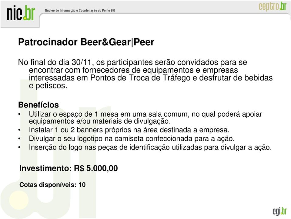 Benefícios Utilizar o espaço de 1 mesa em uma sala comum, no qual poderá apoiar equipamentos e/ou materiais de divulgação.