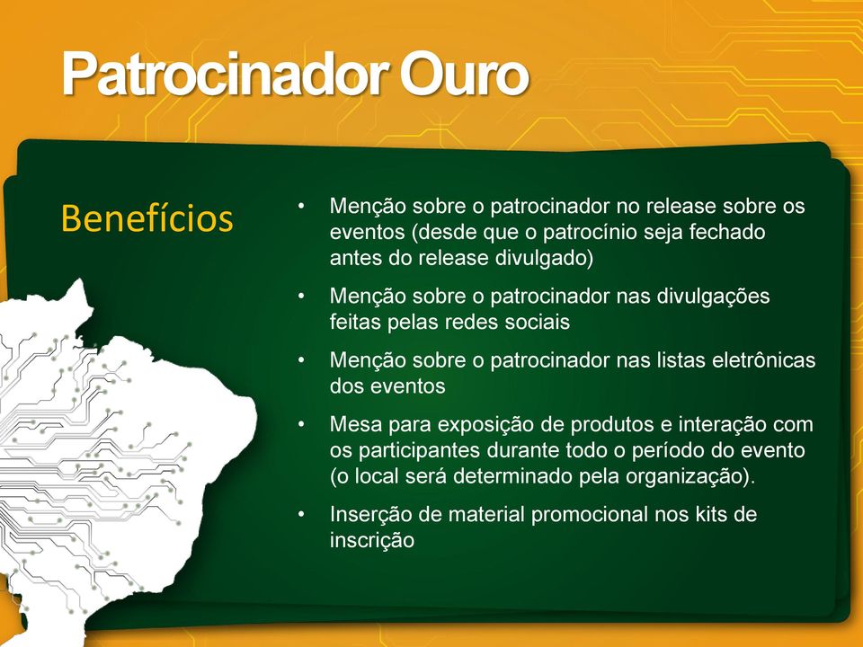 o patrocinador nas listas eletrônicas dos eventos Mesa para exposição de produtos e interação com os participantes