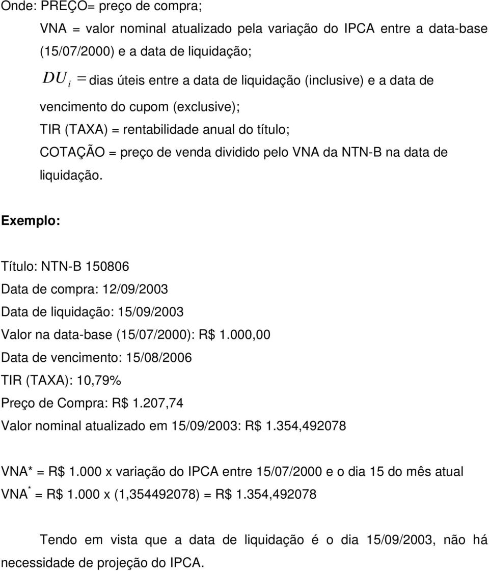 Exemplo: Título: NTN-B 150806 Data de compra: 12/09/2003 Data de liquidação: 15/09/2003 Valor na data-base (15/07/2000): R$ 1.