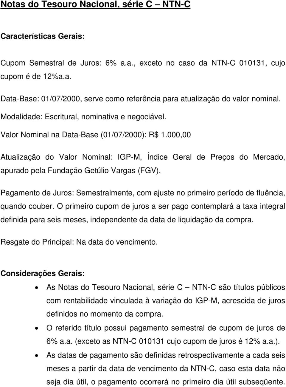 000,00 Atualização do Valor Nominal: IGP-M, Índice Geral de Preços do Mercado, apurado pela Fundação Getúlio Vargas (FGV).