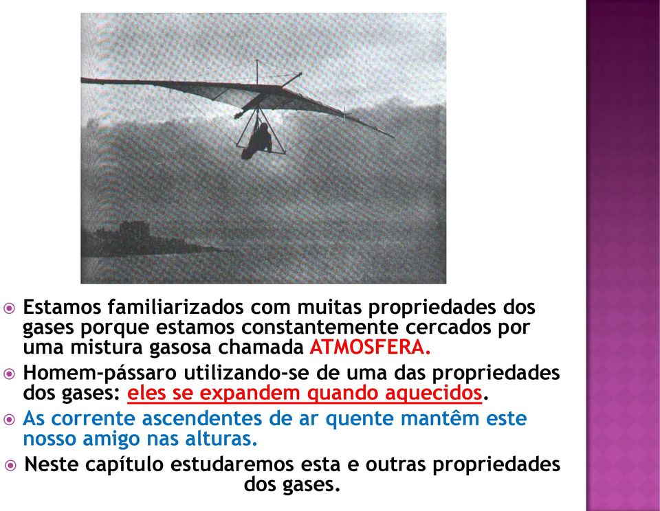 Homem-pássaro utilizando-se de uma das propriedades dos gases: eles se expandem quando