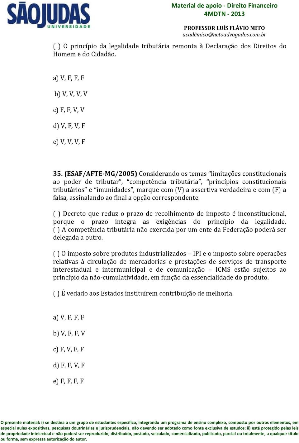 verdadeira e com (F) a falsa, assinalando ao final a opção correspondente.