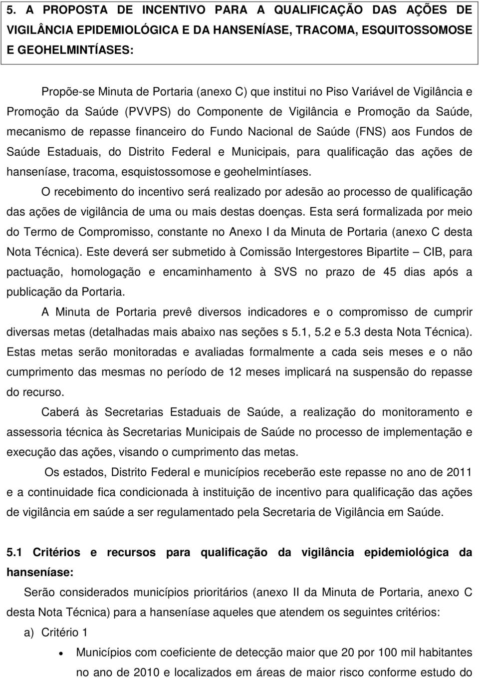 Estaduais, do Distrito Federal e Municipais, para qualificação das ações de hanseníase, tracoma, esquistossomose e geohelmintíases.