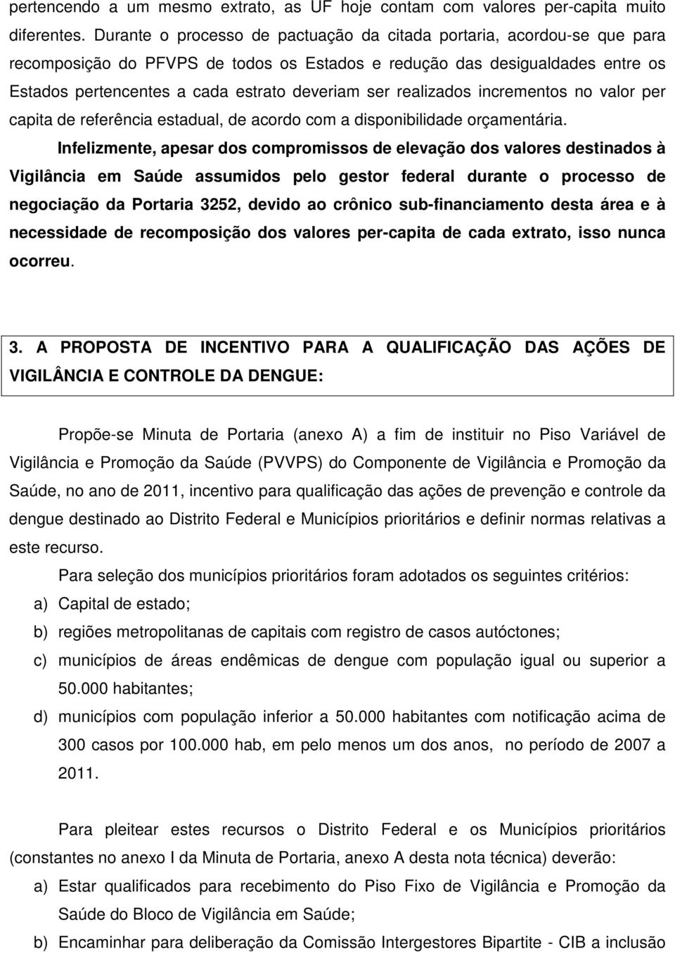 realizados incrementos no valor per capita de referência estadual, de acordo com a disponibilidade orçamentária.