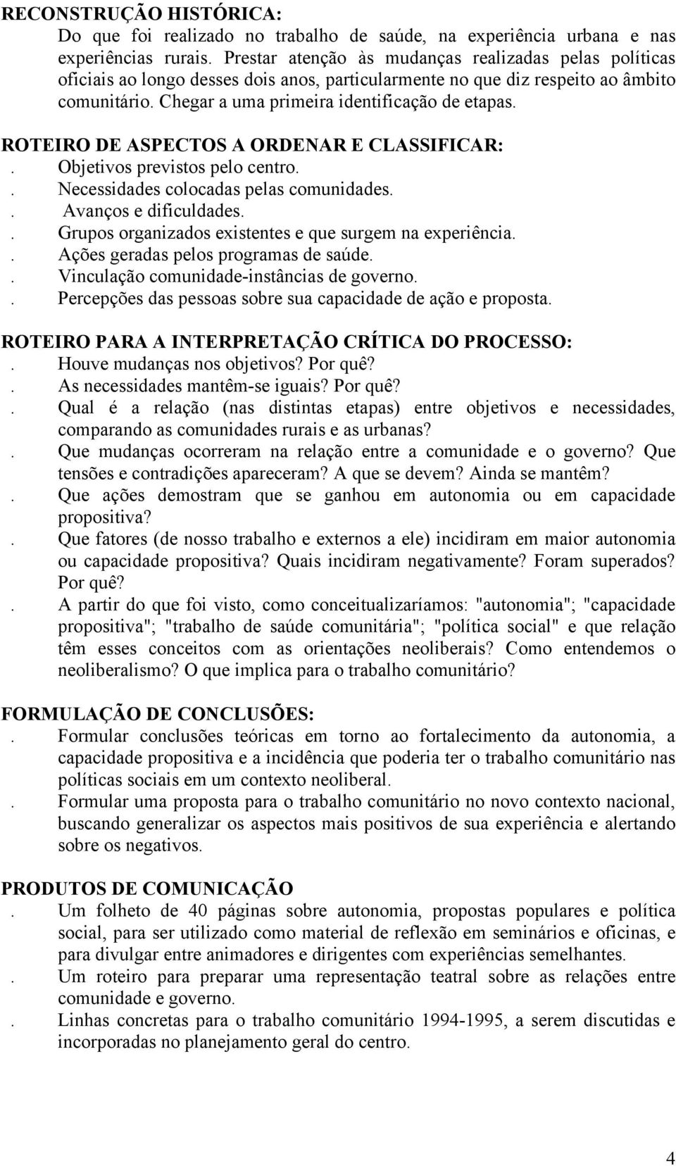 ROTEIRO DE ASPECTOS A ORDENAR E CLASSIFICAR:. Objetivos previstos pelo centro.. Necessidades colocadas pelas comunidades.. Avanços e dificuldades.