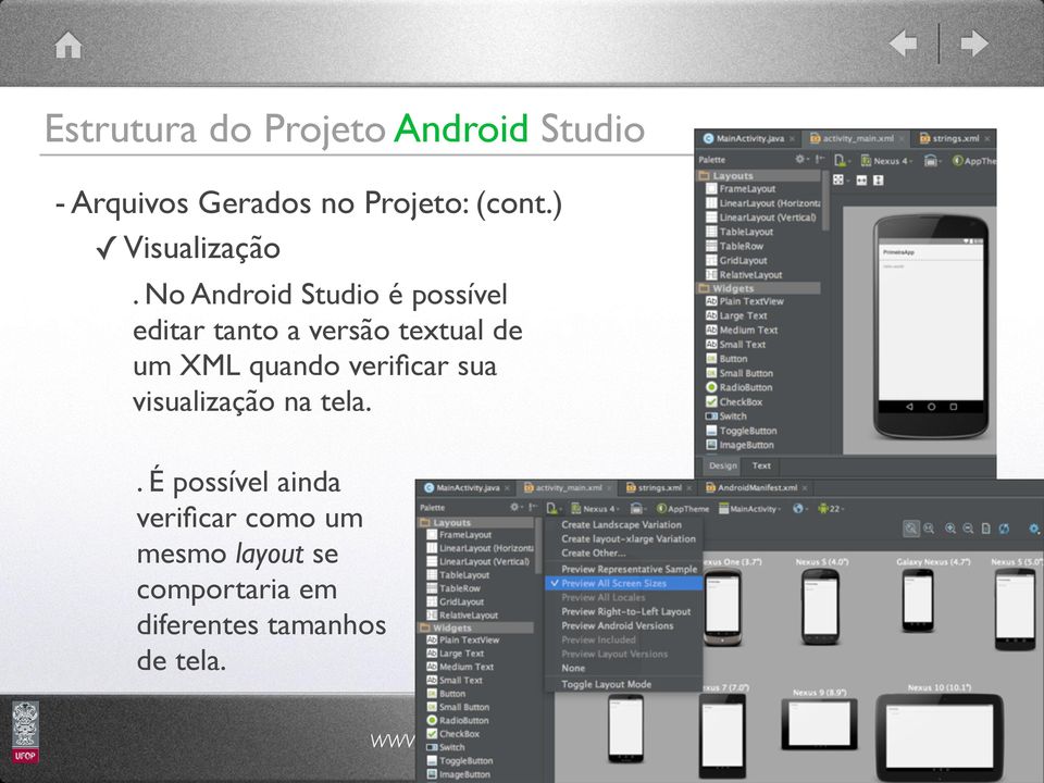 No Android Studio é possível editar tanto a versão textual de um XML