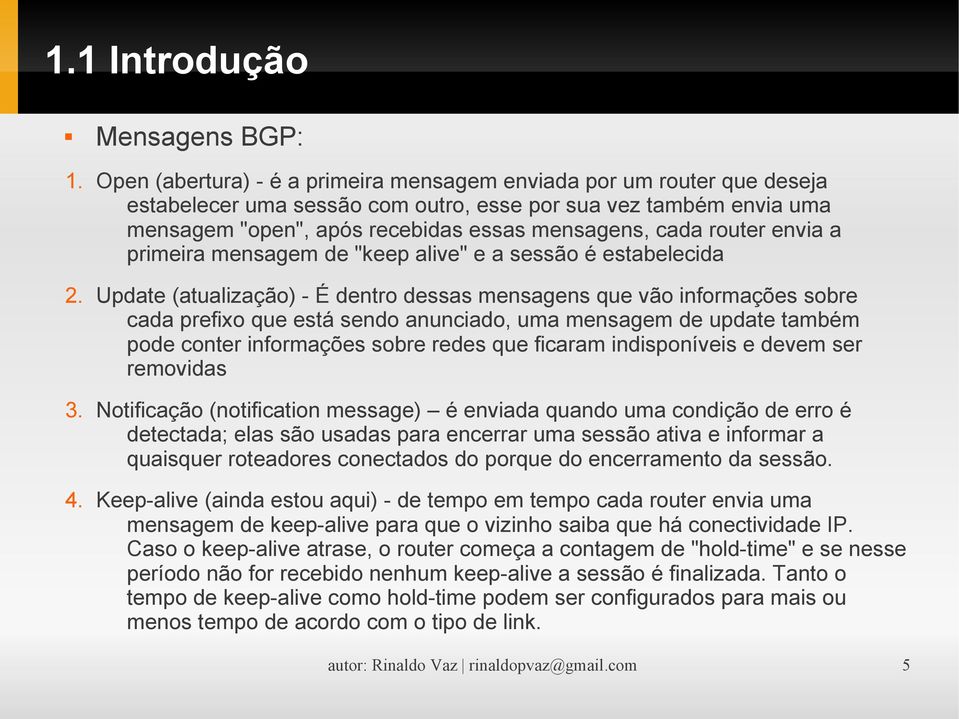 router envia a primeira mensagem de "keep alive" e a sessão é estabelecida 2.