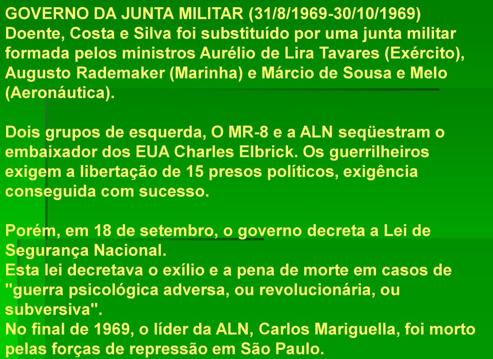 No final de 1969, o líder da ALN, Carlos Mariguella, foi morto pelas forças de repressão em São Paulo.