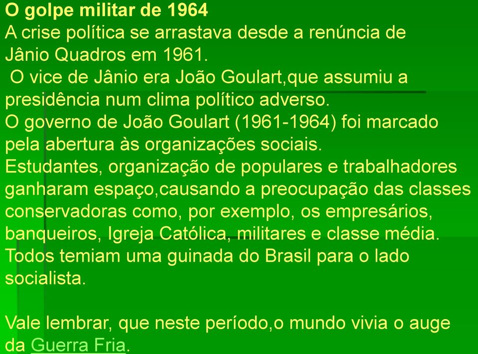 O governo de João Goulart (1961-1964) foi marcado pela abertura às organizações sociais.