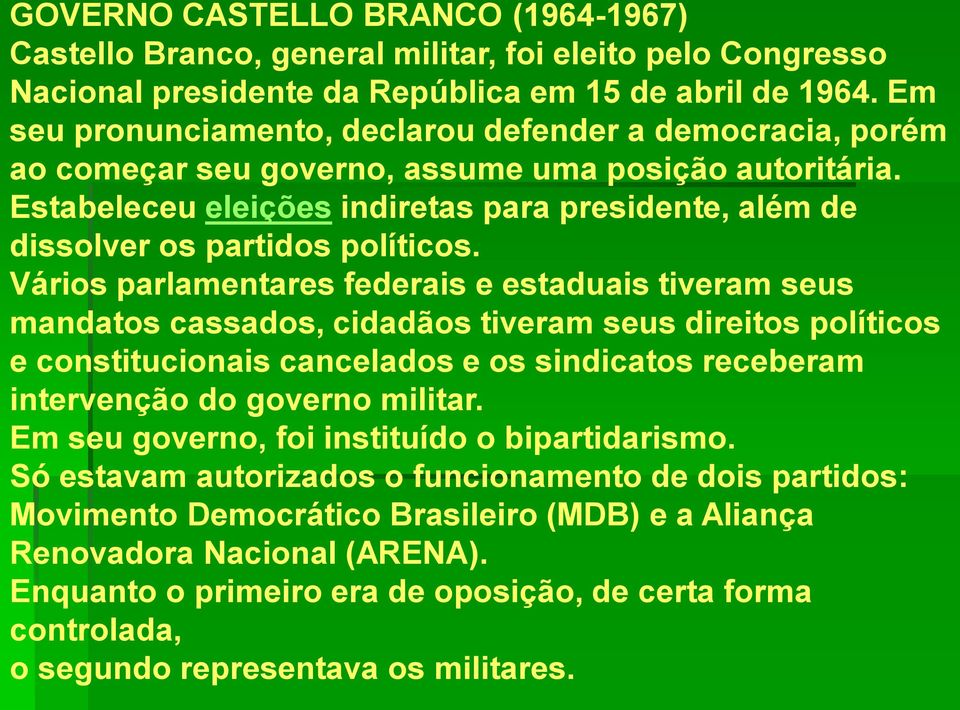 Estabeleceu eleições indiretas para presidente, além de dissolver os partidos políticos.