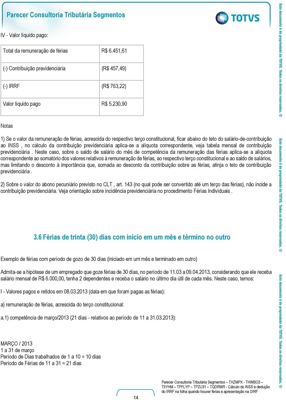 aplica-se a alíquota correspondente, veja tabela mensal de contribuição previdenciária.