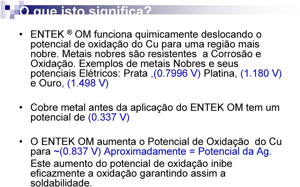180 V) e Ouro, (1.498 V) Cobre metal antes da aplicação do ENTEK OM tem um potencial de (0.