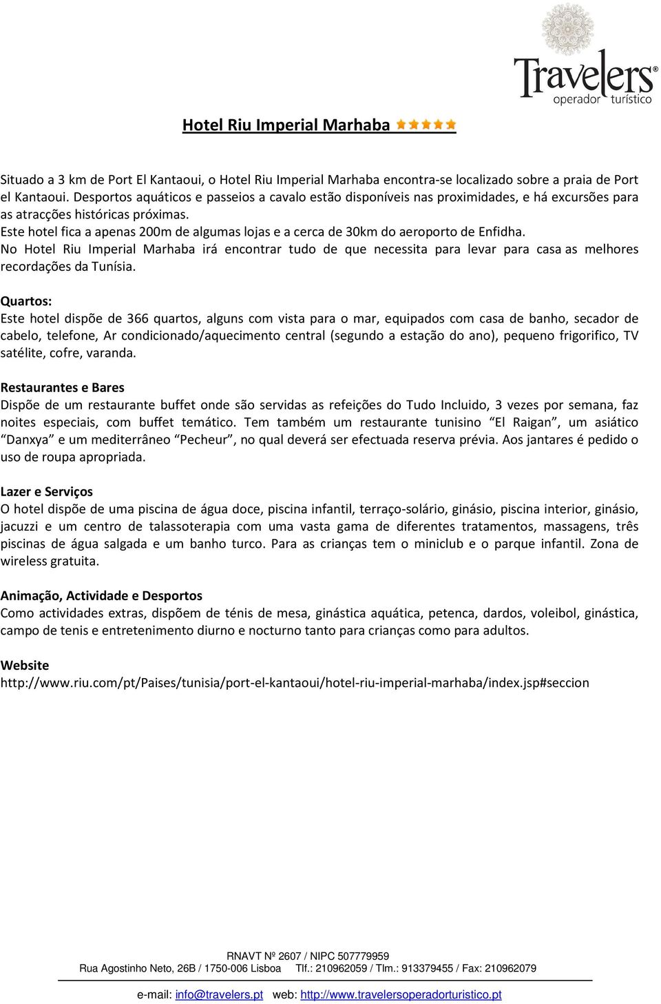 Este hotel fica a apenas 200m de algumas lojas e a cerca de 30km do aeroporto de Enfidha.