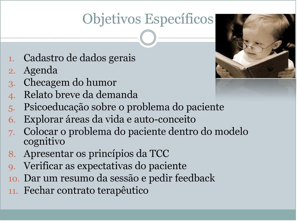 Explorar áreas da vida e auto-conceito 7. Colocar o problema do paciente dentro do modelo cognitivo 8.