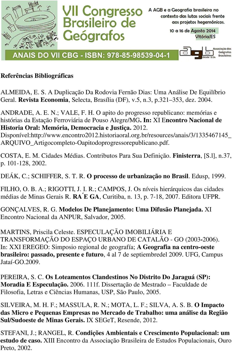 Disponível:http://www.encontro2012.historiaoral.org.br/resources/anais/3/1335467145_ ARQUIVO_Artigocompleto-Oapitodoprogressorepublicano.pdf. COSTA, E. M. Cidades Médias.