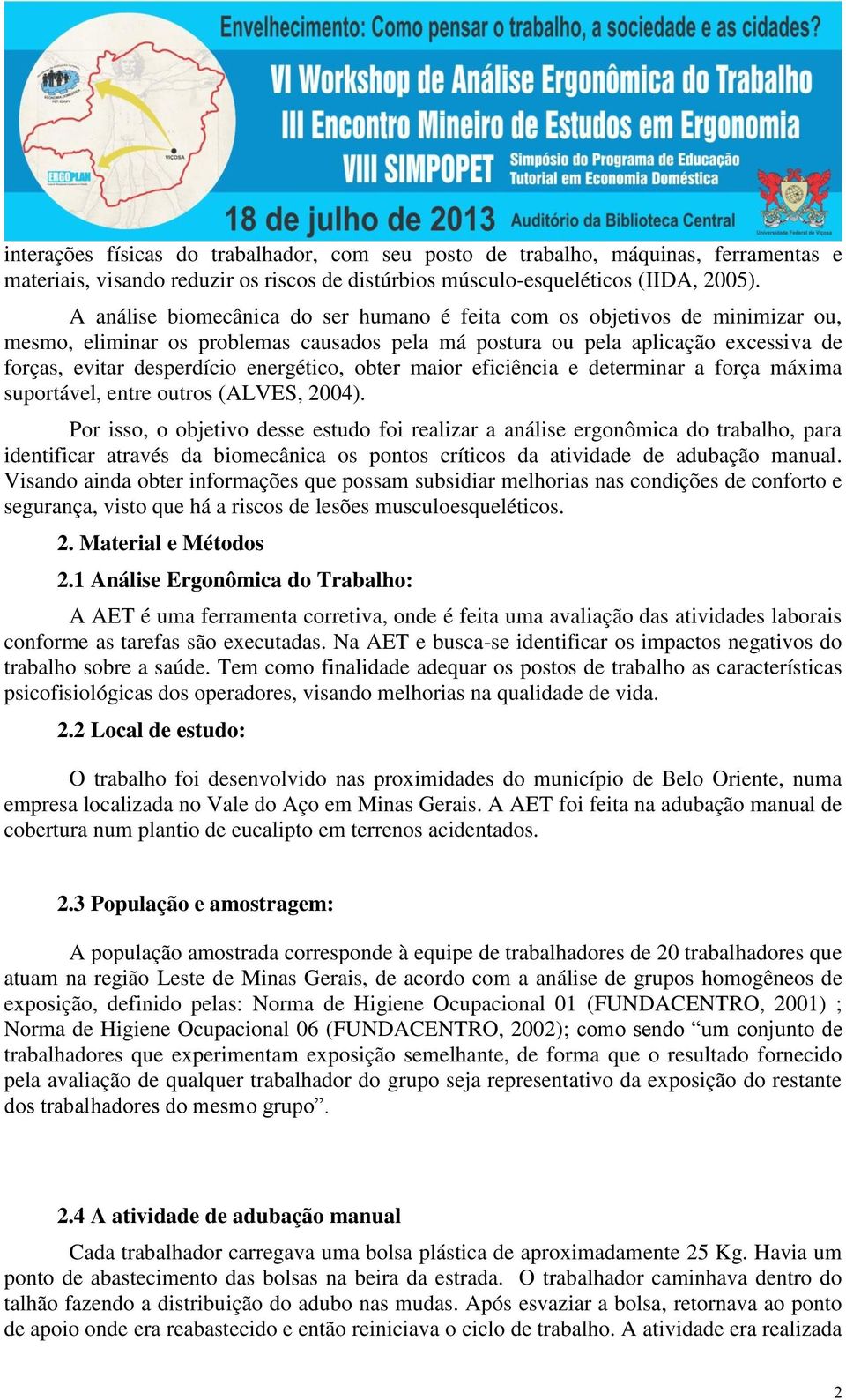 energético, obter maior eficiência e determinar a força máxima suportável, entre outros (ALVES, 2004).