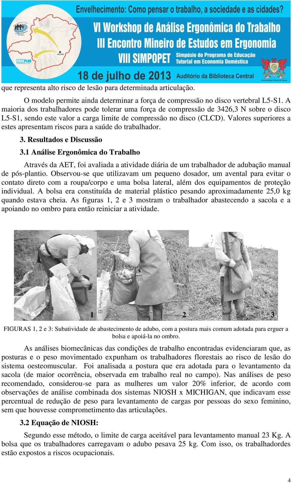 Valores superiores a estes apresentam riscos para a saúde do trabalhador. 3. Resultados e Discussão 3.