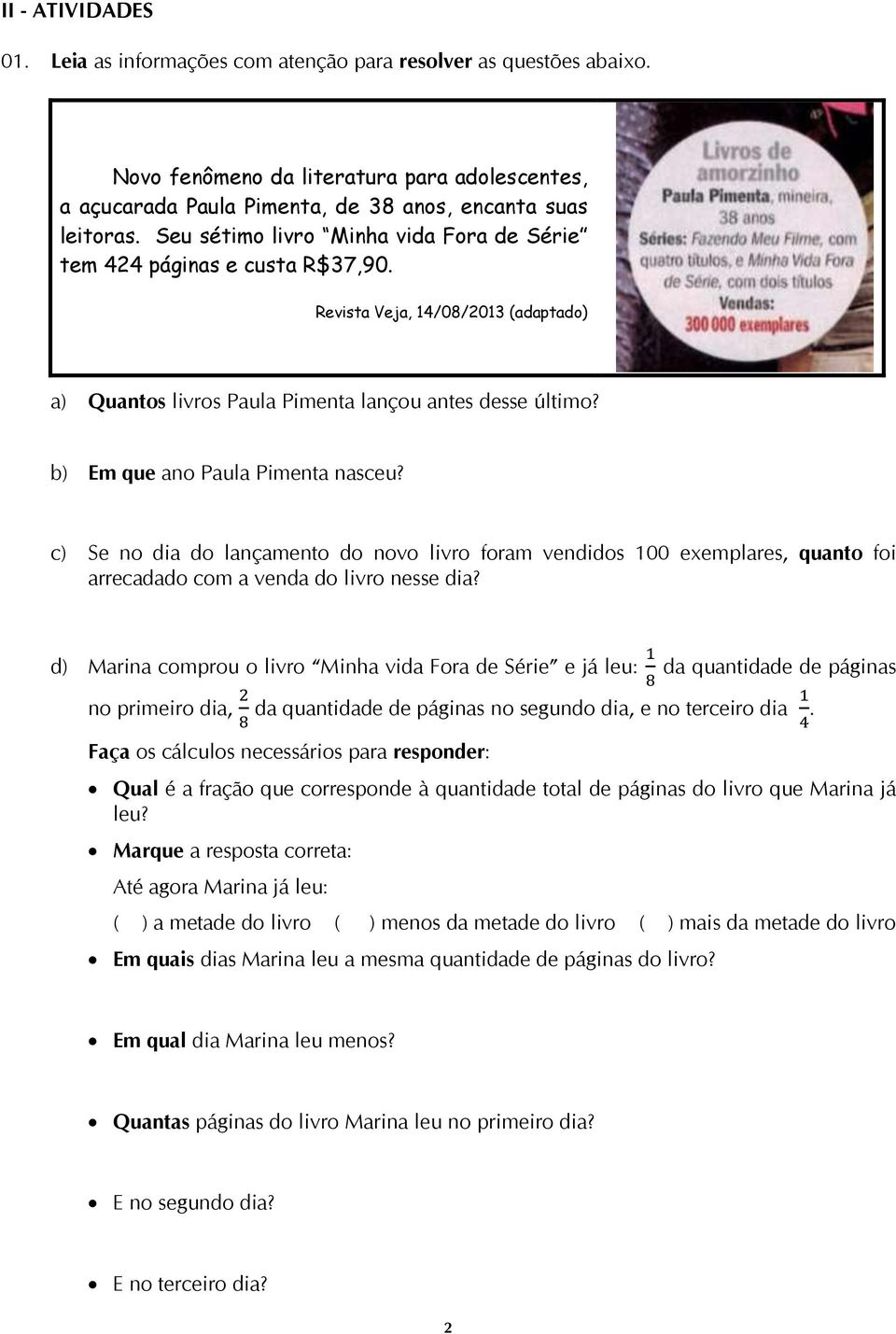 b) Em que ano Paula Pimenta nasceu? c) Se no dia do lançamento do novo livro foram vendidos 100 exemplares, quanto foi arrecadado com a venda do livro nesse dia?