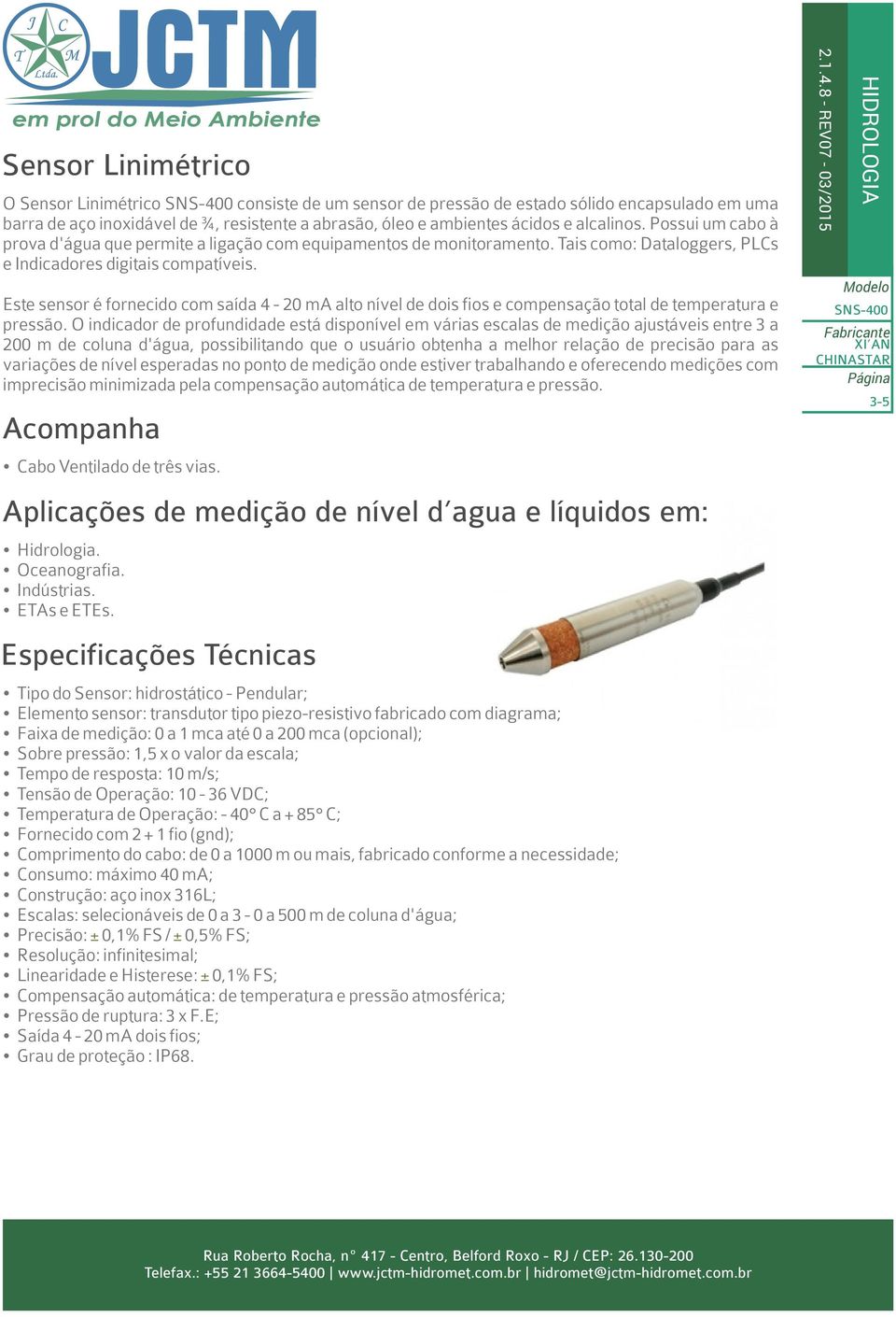 Este sensor é fornecido com saída 4-20 ma alto nível de dois fios e compensação total de temperatura e pressão.